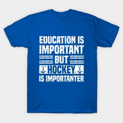 Education Is Important But Hockey Is Importanter F T-Shirt Official Hockey Gifts Merch