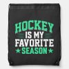 hockey is my favorite season drawstring bag rff4ff7b63a094a6686c63d65ee46e012 zffcx 1000 - Hockey Gifts