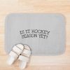 Is It Hockey Season Yet? Bath Mat Official Hockey Gifts Merch