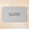 Is It Hockey Season Yet? Bath Mat Official Hockey Gifts Merch