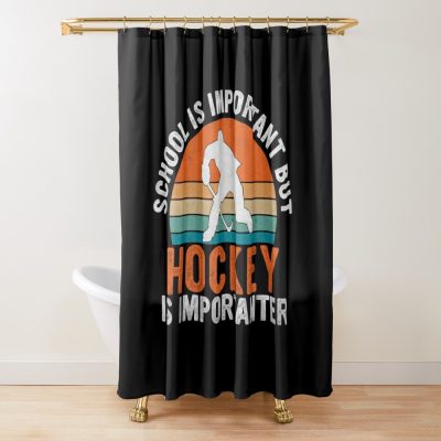 School Is Important But Hockey Is Importanter - Hockey Player'S Humor Gift Shower Curtain Official Hockey Gifts Merch